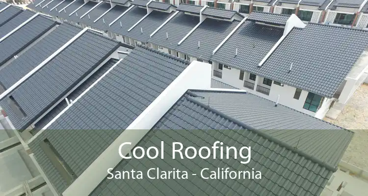 Cool Roofing Santa Clarita - California